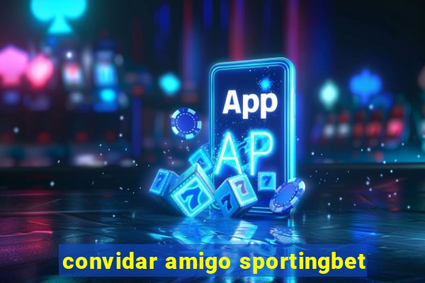 convidar amigo sportingbet